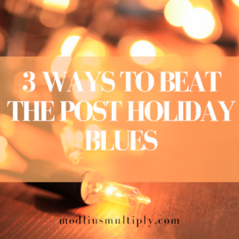 3 Ways to Beat the Post Holiday Blues ~ Modlins Multiply