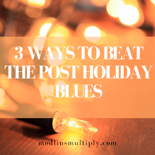 3 Ways to Beat the Post Holiday Blues